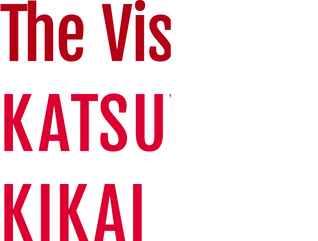 The Vision of KATSUYAMA KIKAI